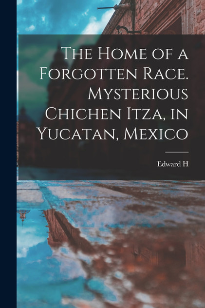 The Home of a Forgotten Race. Mysterious Chichen Itza, in Yucatan, Mexico The Home of a Forgotten Race. Mysterious Chichen Itza, in Yucatan, Mexico