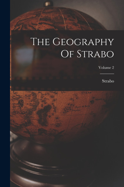 The Geography Of Strabo; Volume 2 The Geography Of Strabo; Volume 2