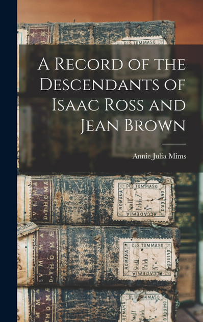 A Record of the Descendants of Isaac Ross and Jean Brown