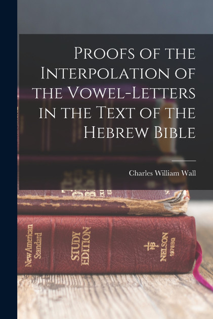 Proofs of the Interpolation of the Vowel-Letters in the Text of the Hebrew Bible