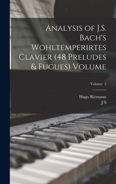 Analysis of J.S. Bach's Wohltemperirtes Clavier (48 Preludes & Fugues) Volume; Volume  2
