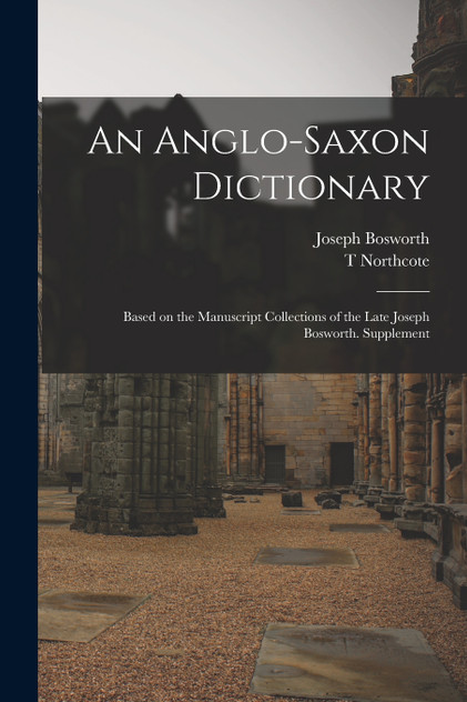 An Anglo-Saxon Dictionary An Anglo-Saxon Dictionary