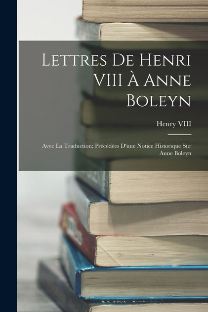Lettres De Henri VIII À Anne Boleyn