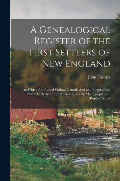 A Genealogical Register of the First Settlers of New England