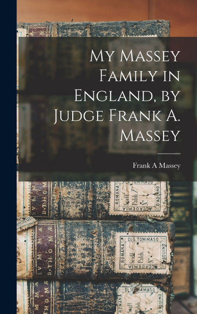 My Massey Family in England, by Judge Frank A. Massey