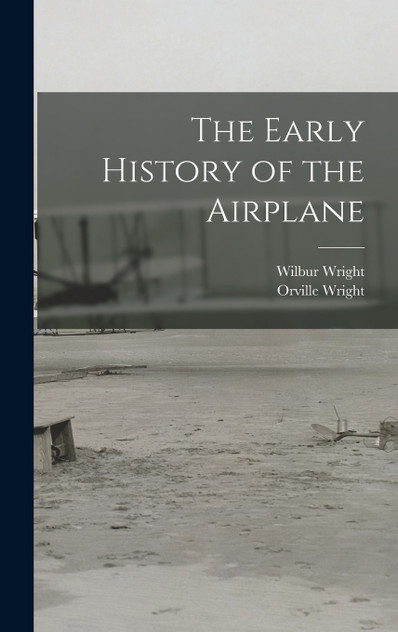 The Early History of the Airplane The Early History of the Airplane