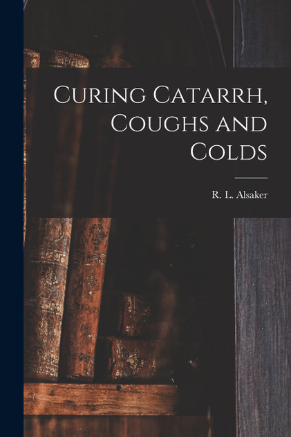 Curing Catarrh, Coughs and Colds Curing Catarrh, Coughs and Colds