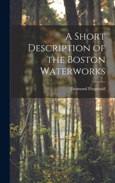 A Short Description of the Boston Waterworks A Short Description of the Boston Waterworks