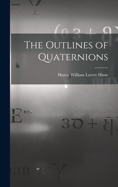 The Outlines of Quaternions The Outlines of Quaternions