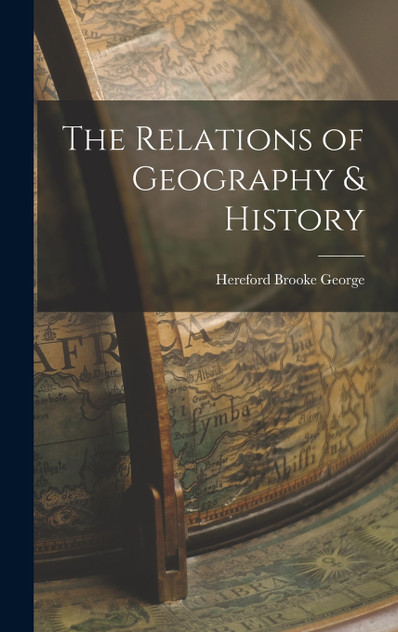 The Relations of Geography & History The Relations of Geography & History