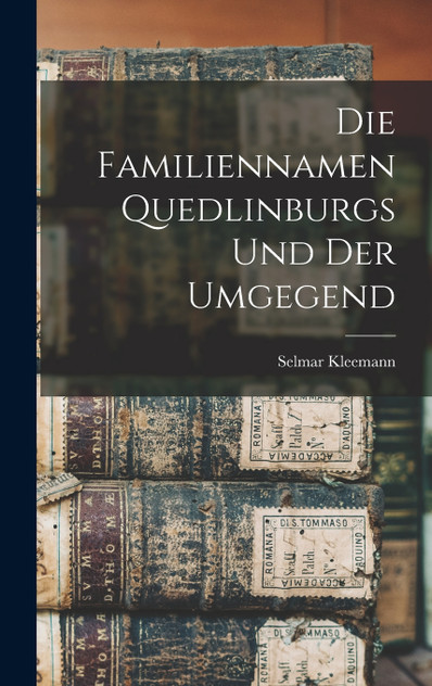 Die Familiennamen Quedlinburgs und der Umgegend Die Familiennamen Quedlinburgs und der Umgegend