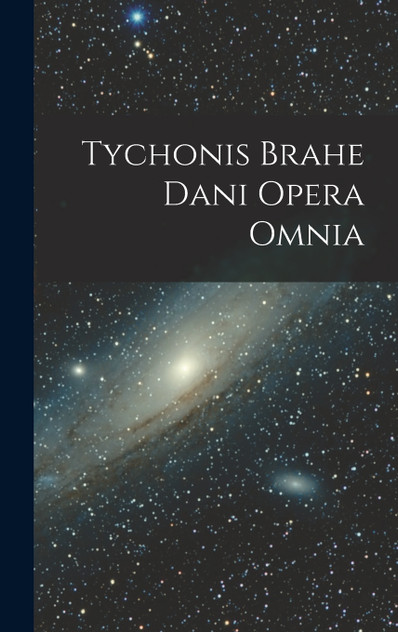 Tychonis Brahe Dani Opera Omnia