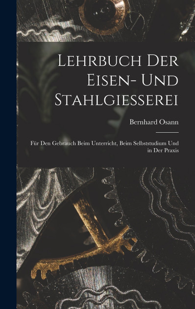 Lehrbuch Der Eisen- Und Stahlgiesserei Lehrbuch Der Eisen- Und Stahlgiesserei