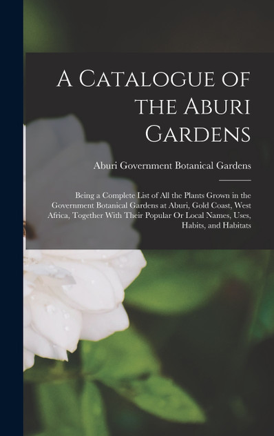 A Catalogue of the Aburi Gardens A Catalogue of the Aburi Gardens