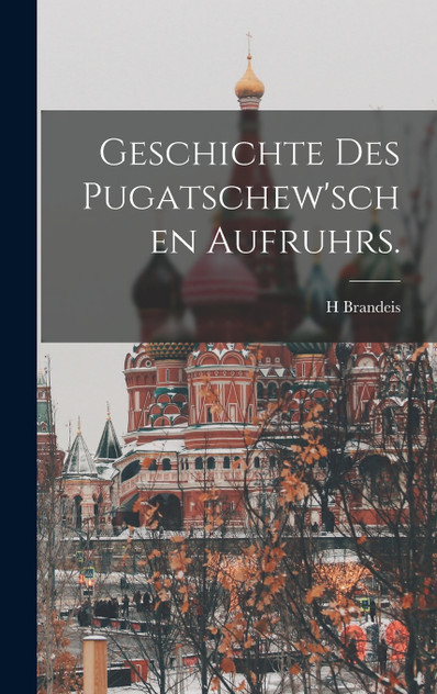 Geschichte des Pugatschew'schen Aufruhrs.