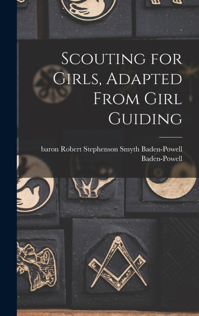 Scouting for Girls, Adapted From Girl Guiding Scouting for Girls, Adapted From Girl Guiding