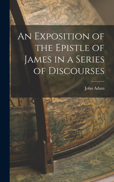 An Exposition of the Epistle of James in a Series of Discourses