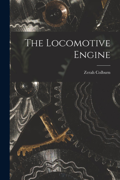 The Locomotive Engine The Locomotive Engine