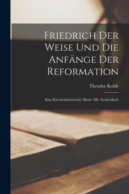 Friedrich der Weise und die Anfänge der Reformation Friedrich der Weise und die Anfänge der Reformation