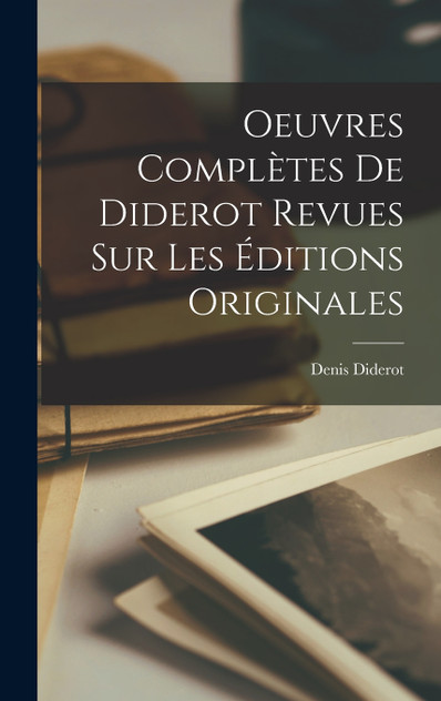 Oeuvres Complètes De Diderot Revues Sur Les Éditions Originales Oeuvres Complètes De Diderot Revues Sur Les Éditions Originales