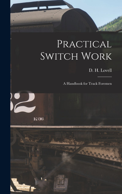 Practical Switch Work; A Handbook for Track Foremen