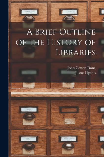 A Brief Outline of the History of Libraries A Brief Outline of the History of Libraries