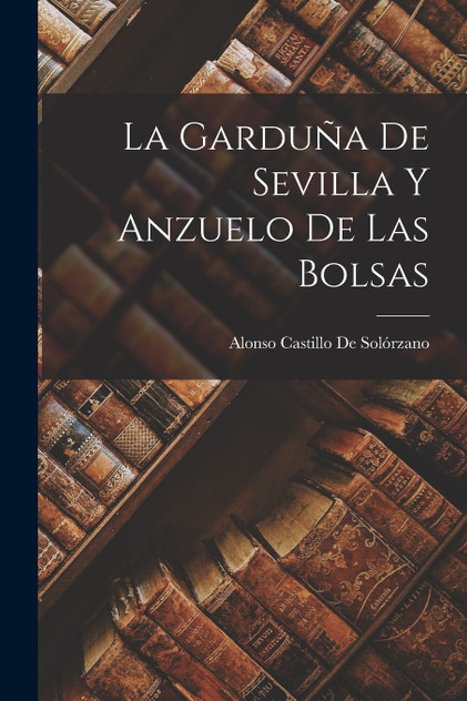 La Garduña De Sevilla Y Anzuelo De Las Bolsas La Garduña De Sevilla Y Anzuelo De Las Bolsas