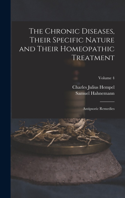 The Chronic Diseases, Their Specific Nature and Their Homeopathic Treatment The Chronic Diseases, Their Specific Nature and Their Homeopathic Treatment