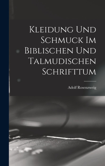 Kleidung Und Schmuck Im Biblischen Und Talmudischen Schrifttum Kleidung Und Schmuck Im Biblischen Und Talmudischen Schrifttum