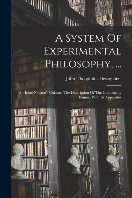 A System Of Experimental Philosophy, ...