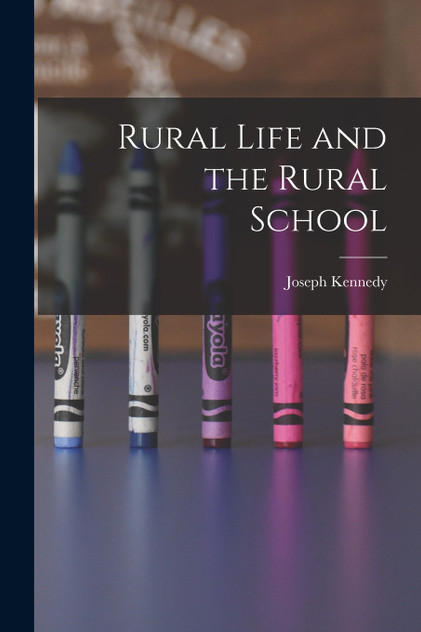 Rural Life and the Rural School Rural Life and the Rural School