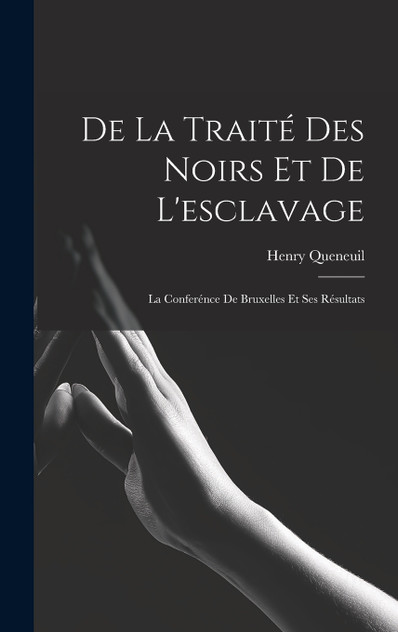 De La Traité Des Noirs Et De L'esclavage De La Traité Des Noirs Et De L'esclavage
