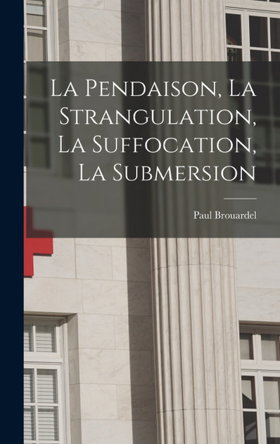 La Pendaison, La Strangulation, La Suffocation, La Submersion La Pendaison, La Strangulation, La Suffocation, La Submersion