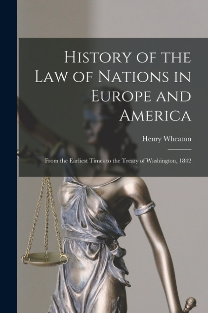 History of the Law of Nations in Europe and America History of the Law of Nations in Europe and America