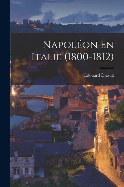 Napoléon En Italie (1800-1812) Napoléon En Italie (1800-1812)