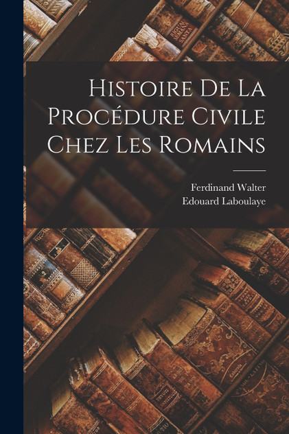 Histoire De La Procédure Civile Chez Les Romains Histoire De La Procédure Civile Chez Les Romains