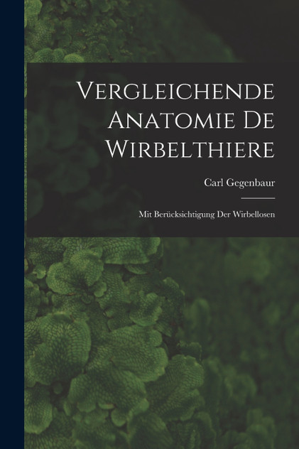 Vergleichende Anatomie De Wirbelthiere Vergleichende Anatomie De Wirbelthiere