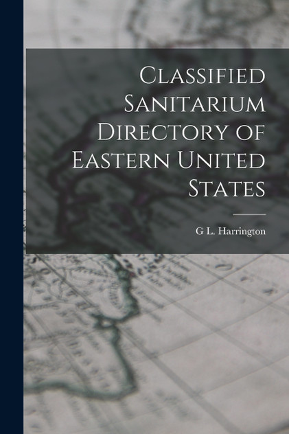 Classified Sanitarium Directory of Eastern United States Classified Sanitarium Directory of Eastern United States