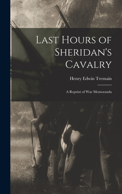 Last Hours of Sheridan's Cavalry Last Hours of Sheridan's Cavalry