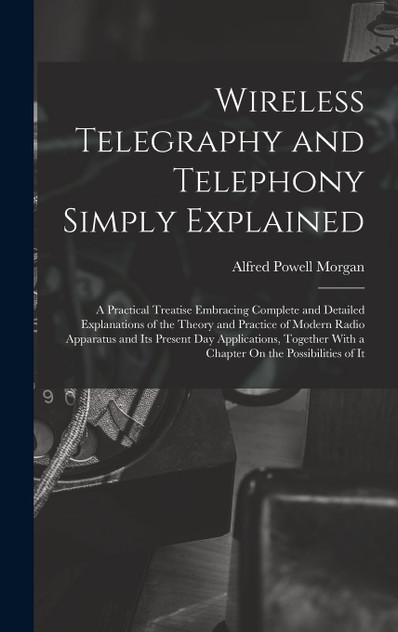 Wireless Telegraphy and Telephony Simply Explained