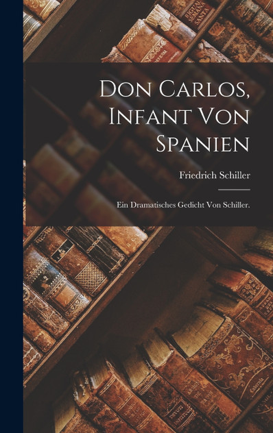 Don Carlos, Infant von Spanien Don Carlos, Infant von Spanien
