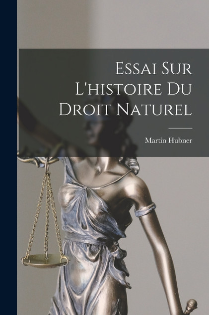 Essai Sur L'histoire Du Droit Naturel Essai Sur L'histoire Du Droit Naturel