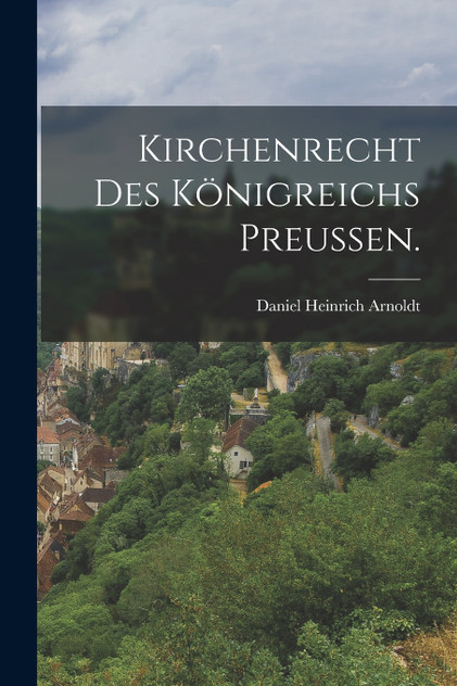 Kirchenrecht des Königreichs Preussen. Kirchenrecht des Königreichs Preussen.
