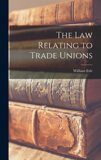 The law Relating to Trade Unions The law Relating to Trade Unions