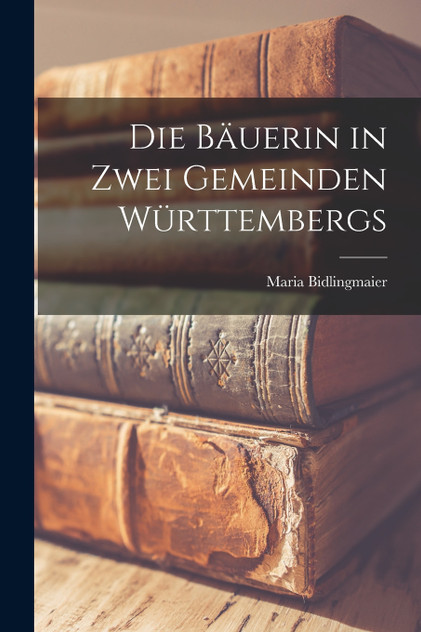 Die Bäuerin in Zwei Gemeinden Württembergs Die Bäuerin in Zwei Gemeinden Württembergs