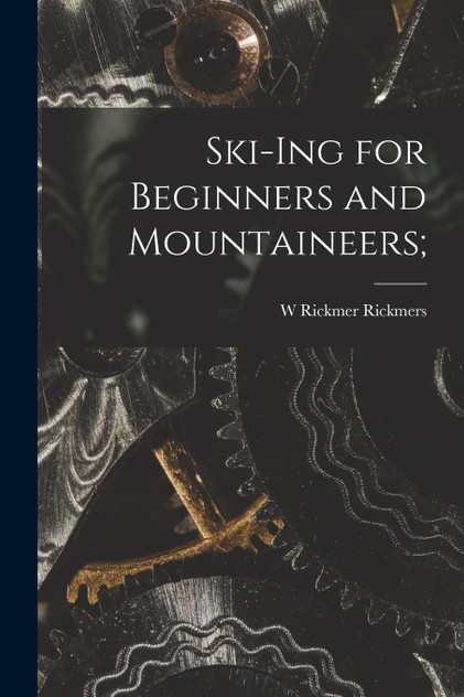 Ski-Ing for Beginners and Mountaineers; Ski-Ing for Beginners and Mountaineers;
