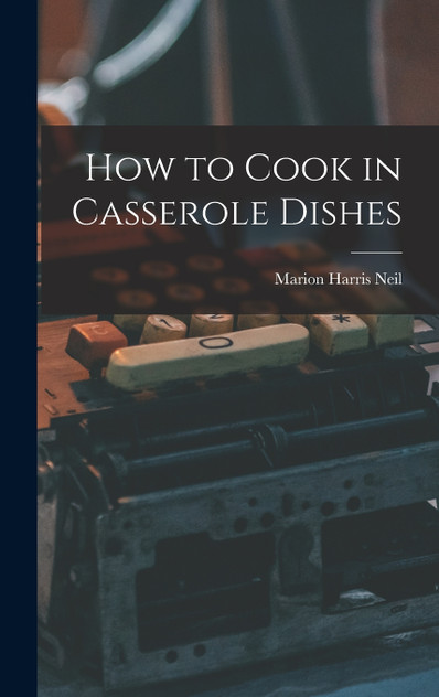 How to Cook in Casserole Dishes How to Cook in Casserole Dishes