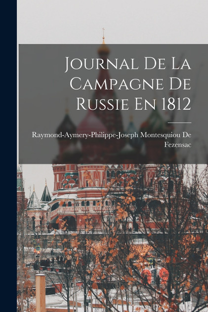Journal De La Campagne De Russie En 1812 Journal De La Campagne De Russie En 1812