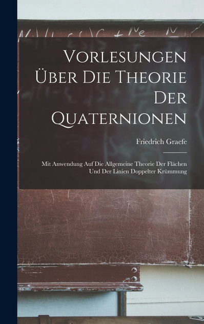 Vorlesungen Über Die Theorie Der Quaternionen Vorlesungen Über Die Theorie Der Quaternionen