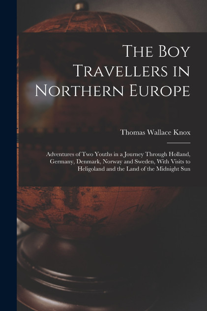 The Boy Travellers in Northern Europe The Boy Travellers in Northern Europe